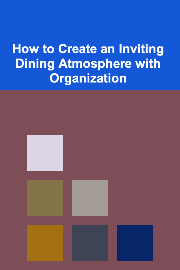 How to Create an Inviting Dining Atmosphere with Organization