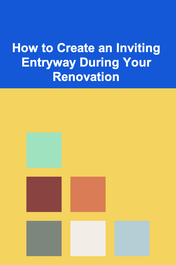 How to Create an Inviting Entryway During Your Renovation