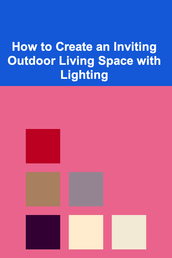 How to Create an Inviting Outdoor Living Space with Lighting