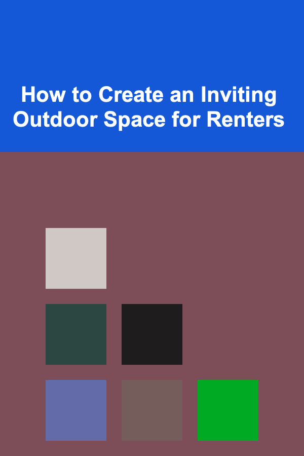 How to Create an Inviting Outdoor Space for Renters
