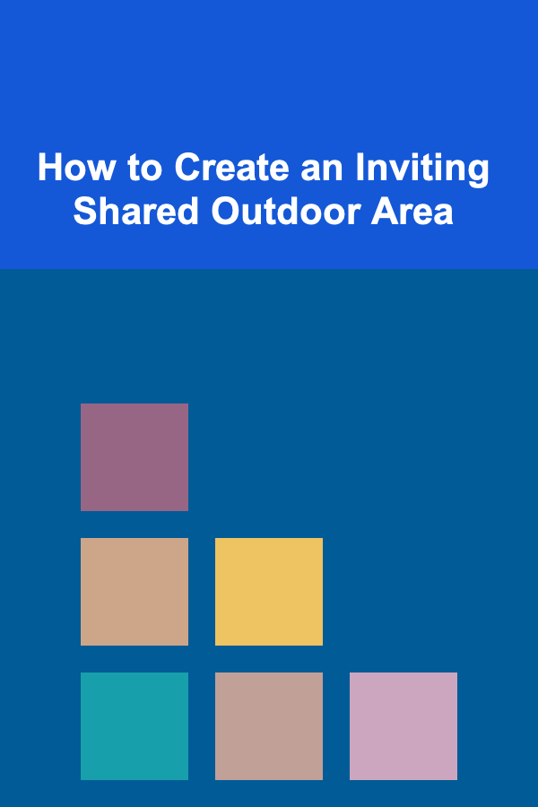 How to Create an Inviting Shared Outdoor Area
