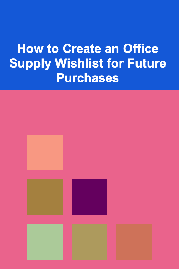 How to Create an Office Supply Wishlist for Future Purchases