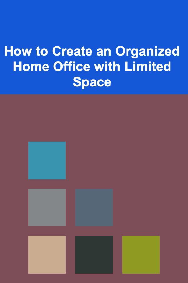 How to Create an Organized Home Office with Limited Space
