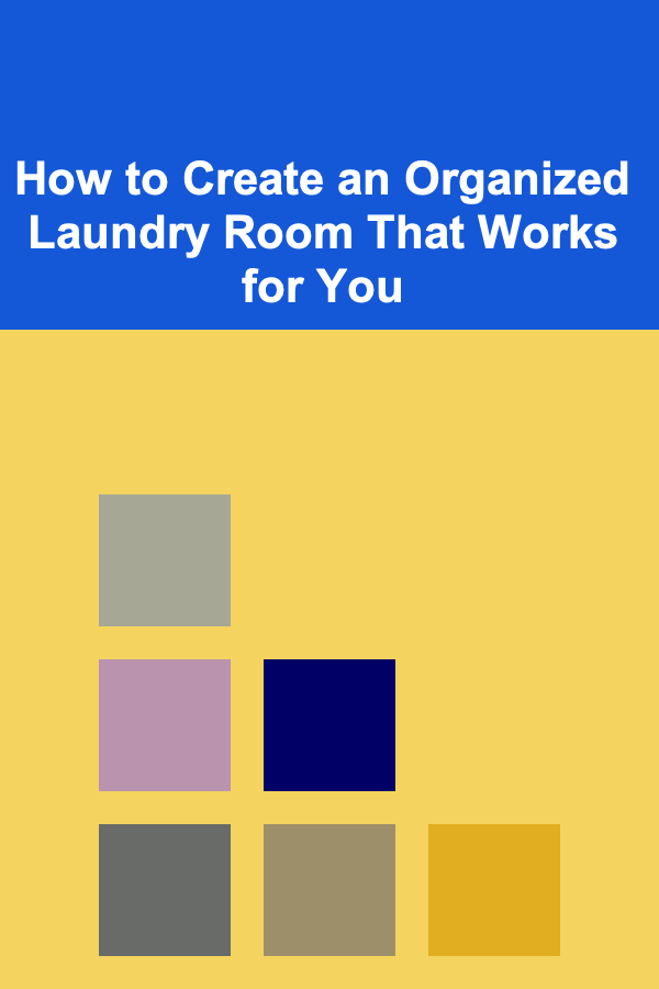 How to Create an Organized Laundry Room That Works for You