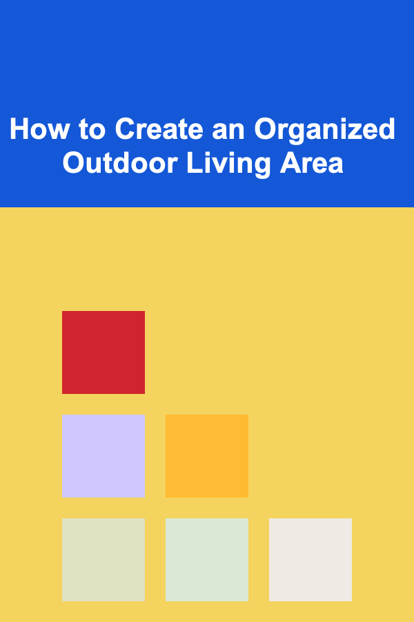 How to Create an Organized Outdoor Living Area