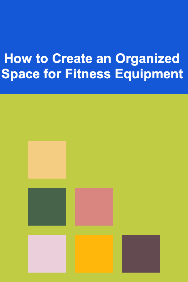 How to Create an Organized Space for Fitness Equipment