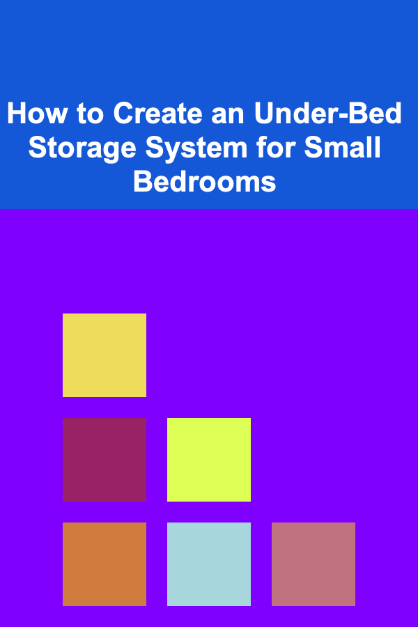 How to Create an Under-Bed Storage System for Small Bedrooms