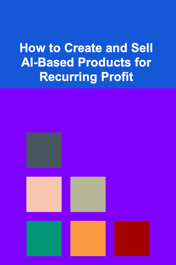 How to Create and Sell AI-Based Products for Recurring Profit
