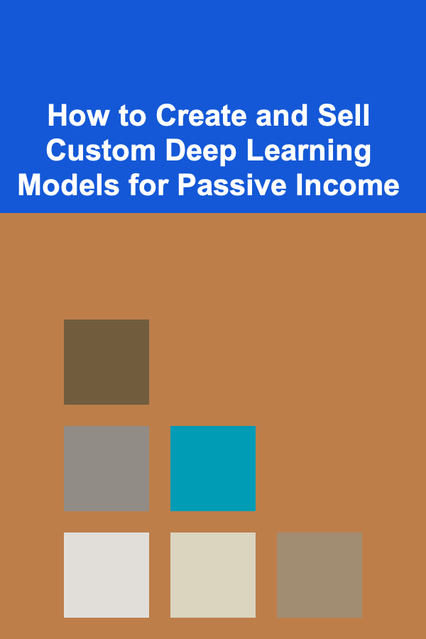How to Create and Sell Custom Deep Learning Models for Passive Income