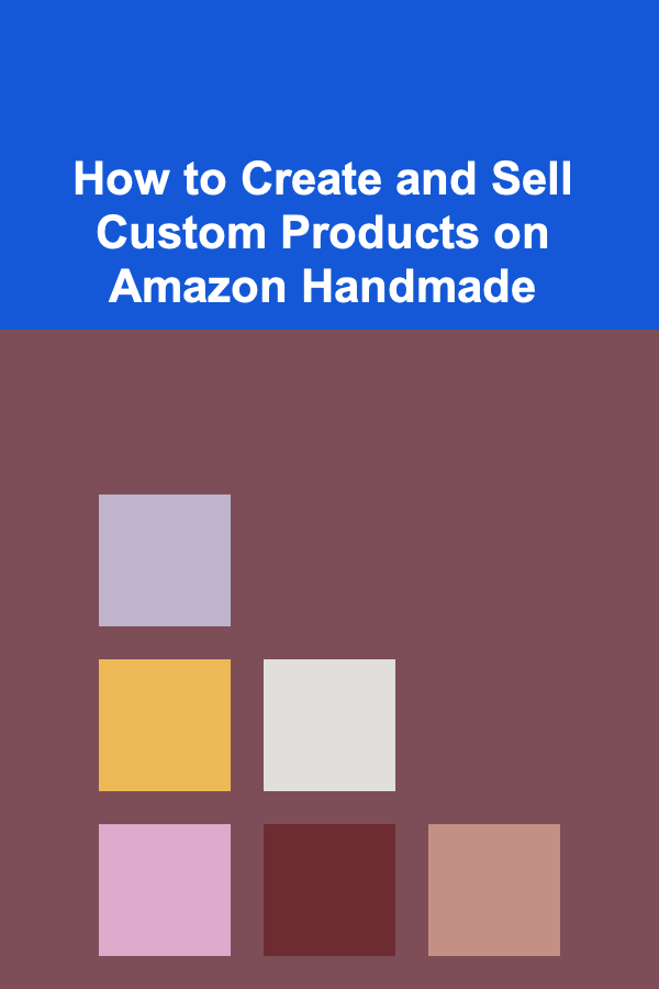 How to Create and Sell Custom Products on Amazon Handmade