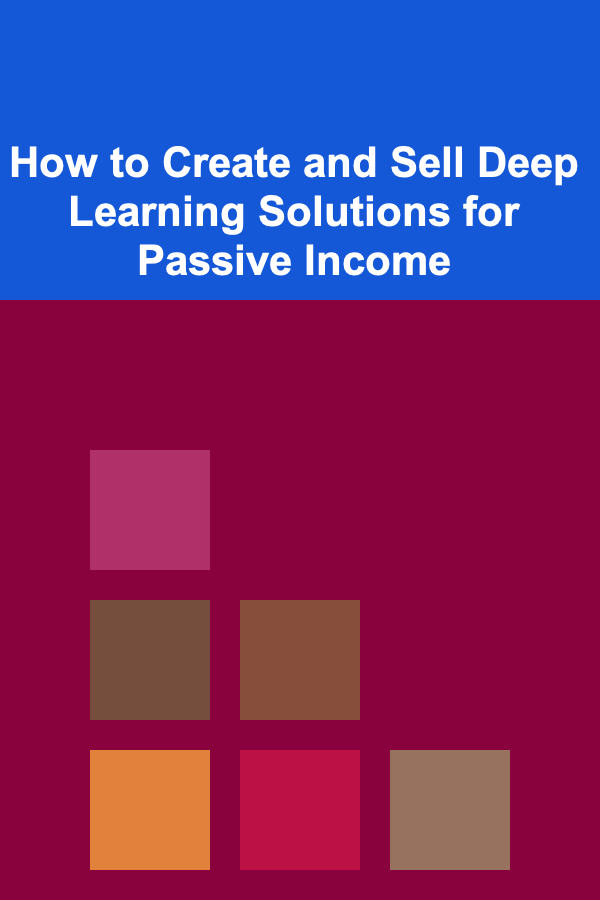 How to Create and Sell Deep Learning Solutions for Passive Income
