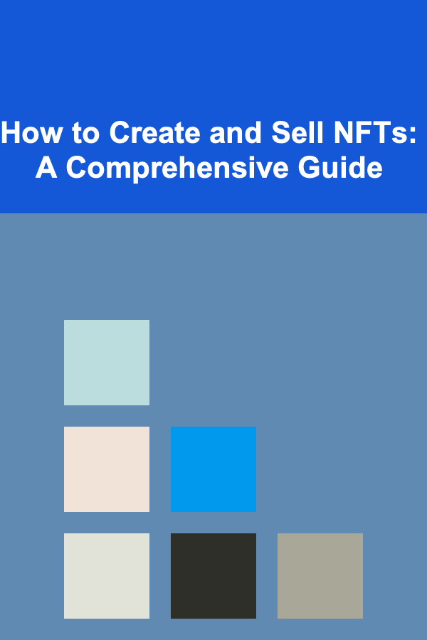How to Create and Sell NFTs: A Comprehensive Guide