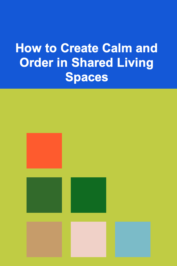How to Create Calm and Order in Shared Living Spaces