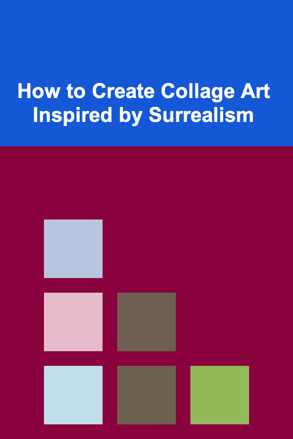 How to Create Collage Art Inspired by Surrealism