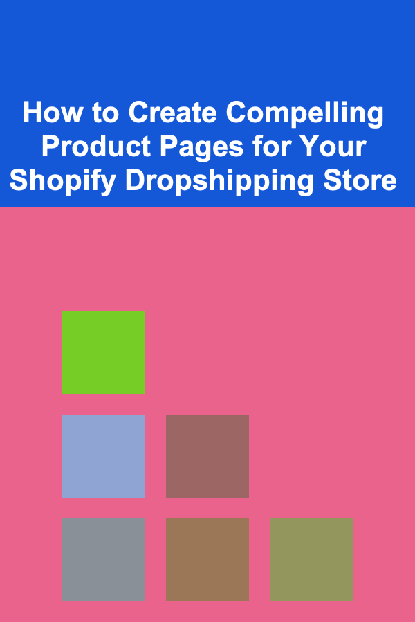 How to Create Compelling Product Pages for Your Shopify Dropshipping Store