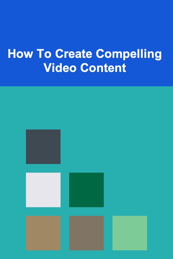 How To Create Compelling Video Content