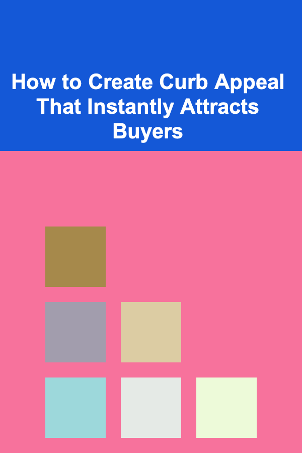 How to Create Curb Appeal That Instantly Attracts Buyers