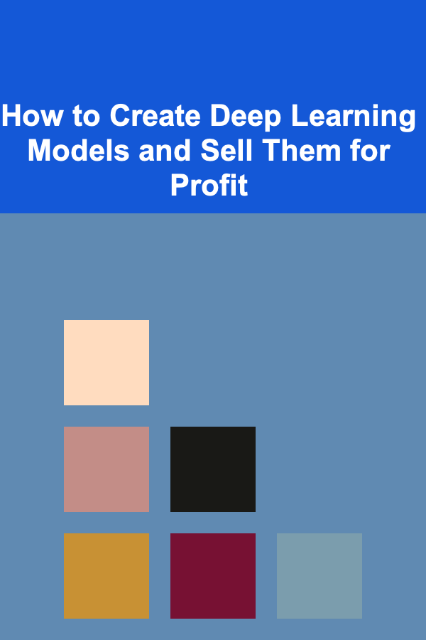 How to Create Deep Learning Models and Sell Them for Profit