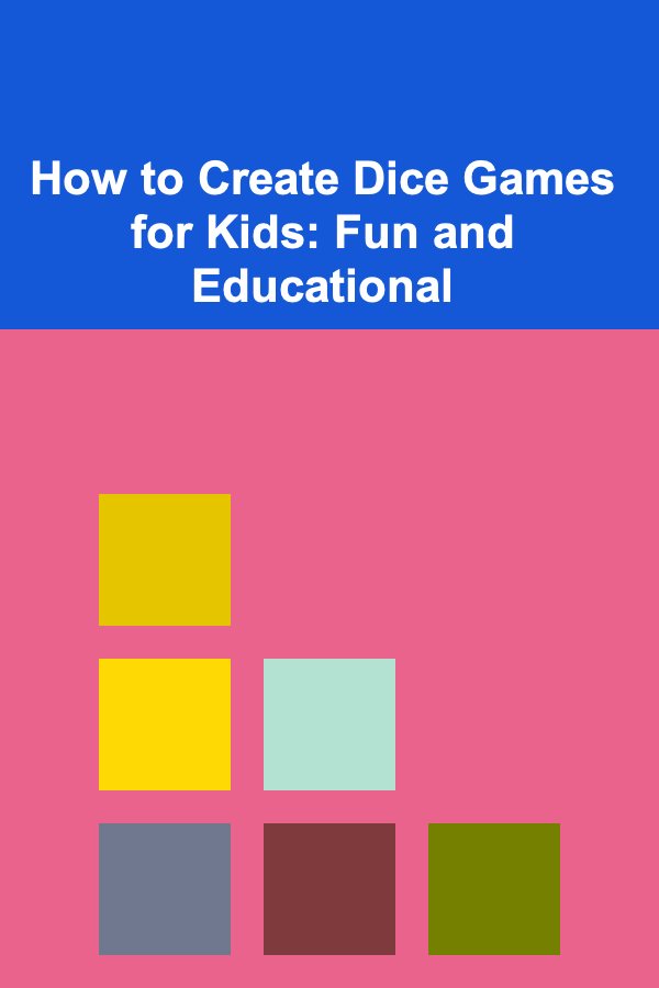 How to Create Dice Games for Kids: Fun and Educational