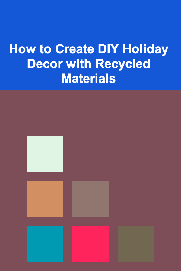 How to Create DIY Holiday Decor with Recycled Materials