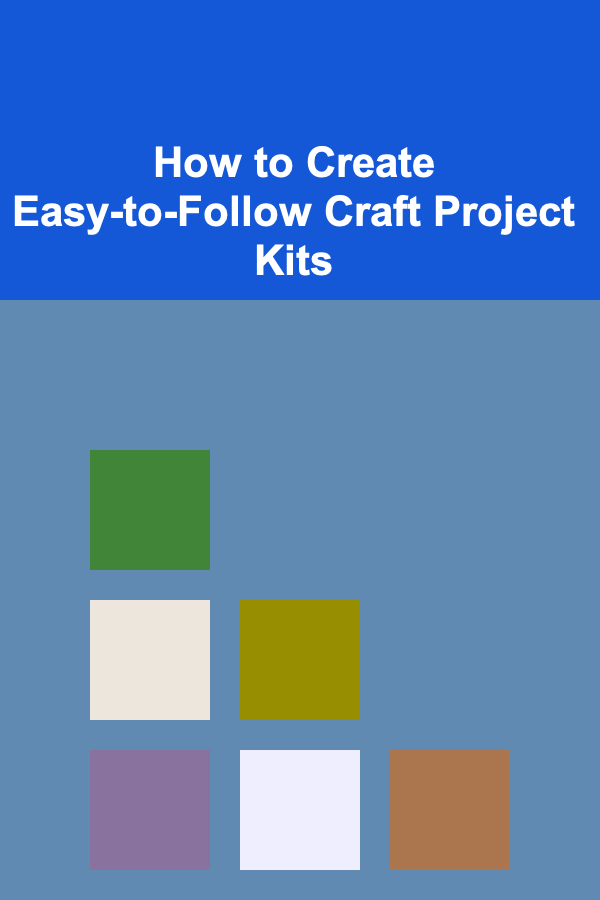 How to Create Easy-to-Follow Craft Project Kits