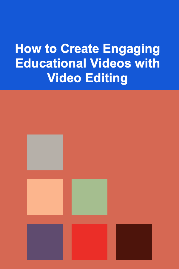 How to Create Engaging Educational Videos with Video Editing