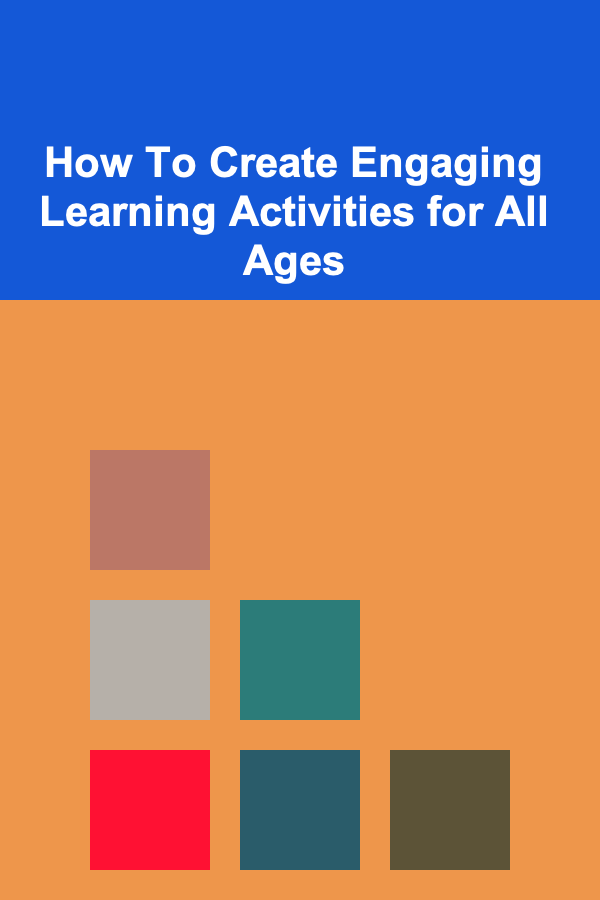 How To Create Engaging Learning Activities for All Ages
