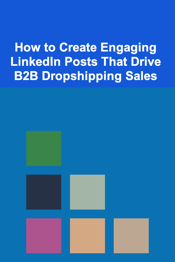 How to Create Engaging LinkedIn Posts That Drive B2B Dropshipping Sales