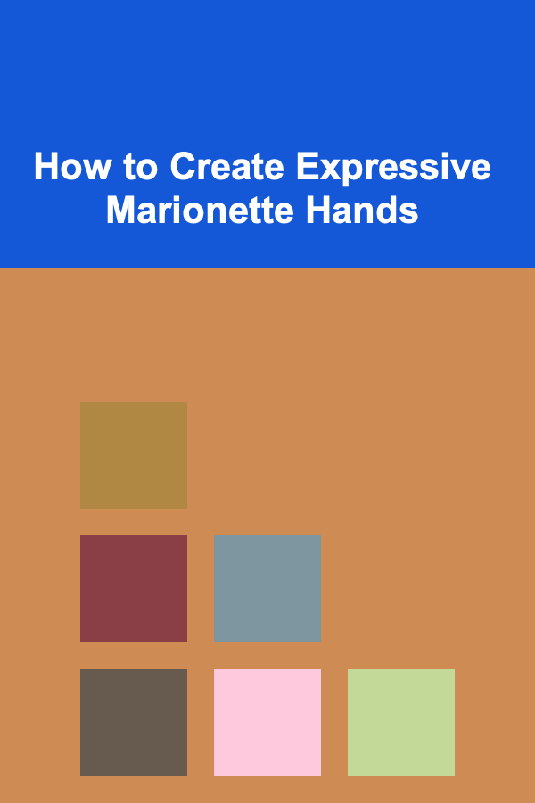 How to Create Expressive Marionette Hands