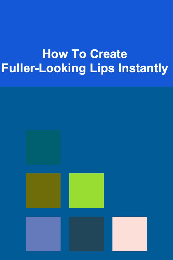 How To Create Fuller-Looking Lips Instantly