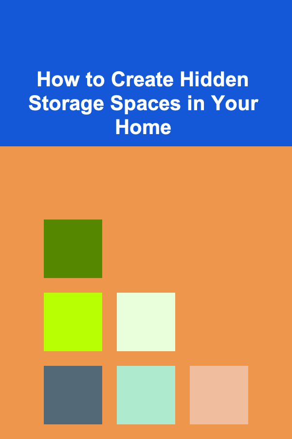 How to Create Hidden Storage Spaces in Your Home
