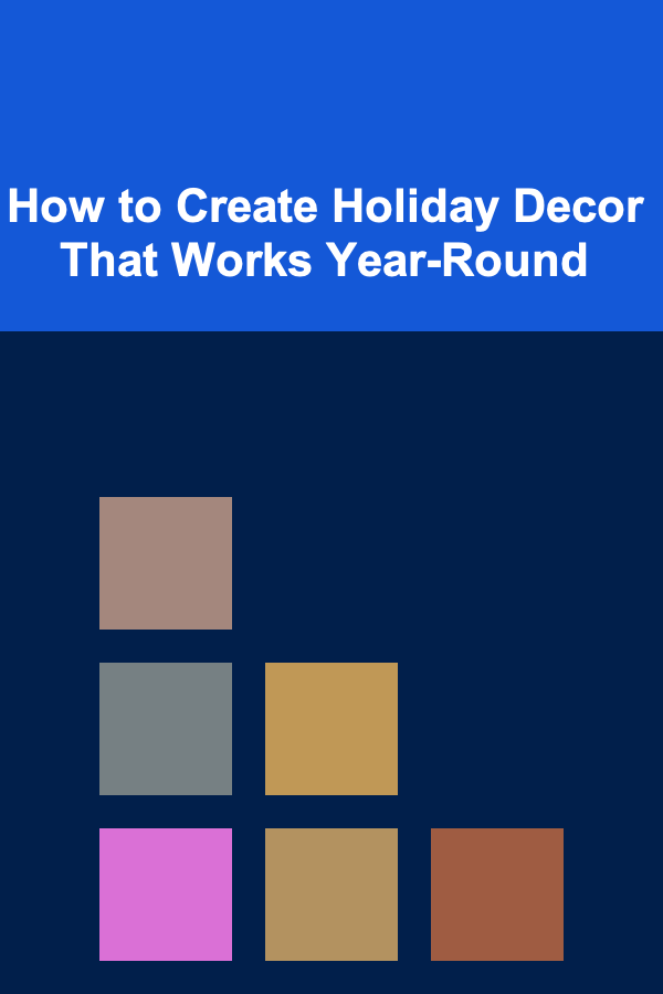 How to Create Holiday Decor That Works Year-Round