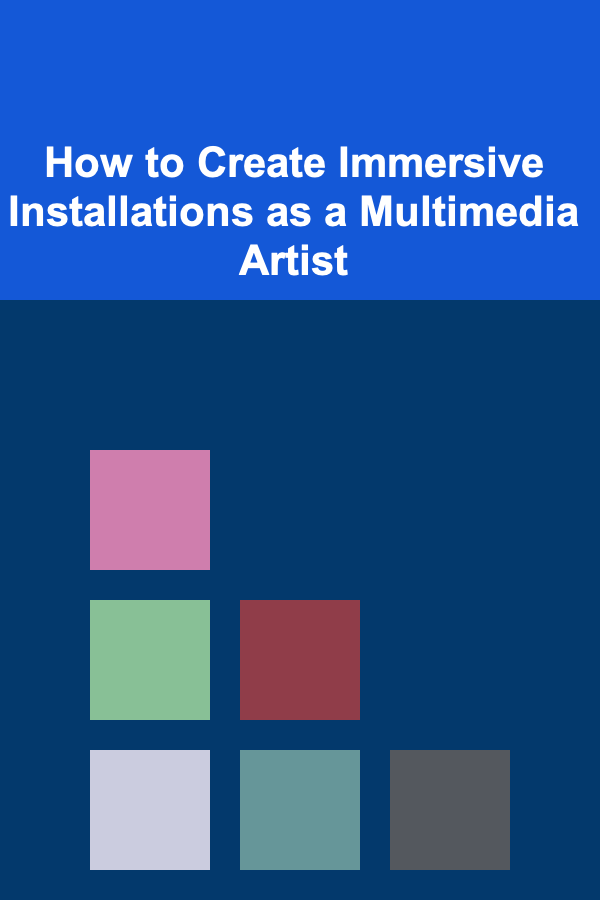 How to Create Immersive Installations as a Multimedia Artist