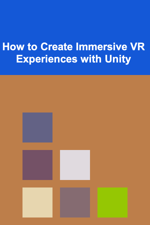 How to Create Immersive VR Experiences with Unity