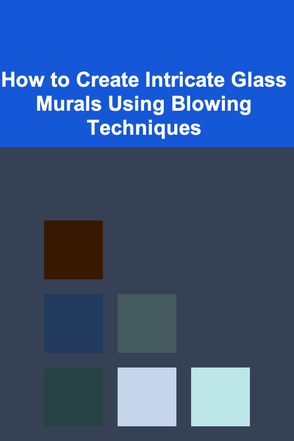 How to Create Intricate Glass Murals Using Blowing Techniques
