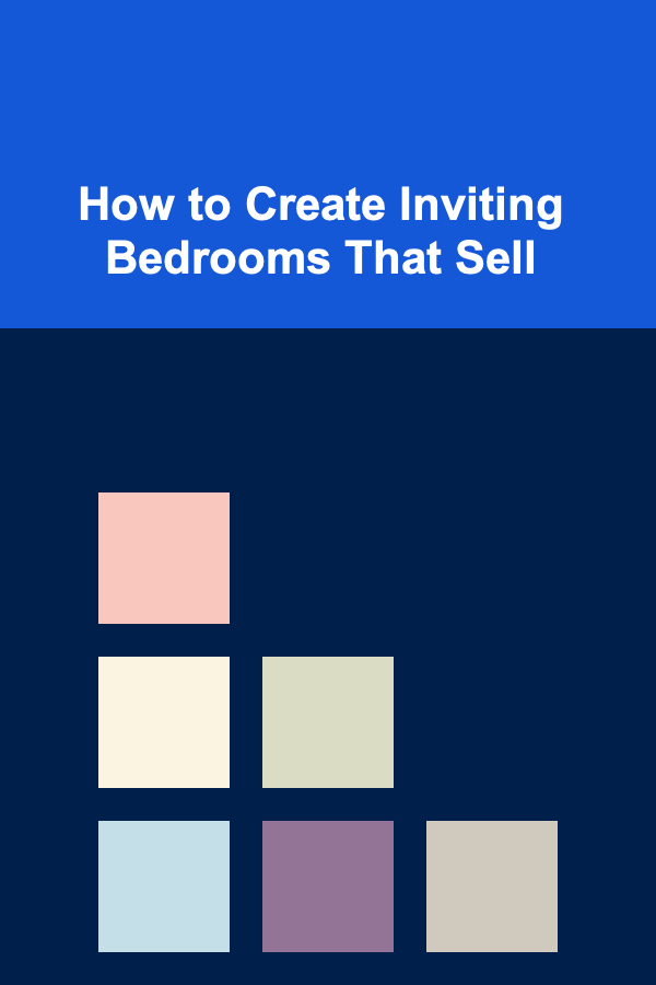 How to Create Inviting Bedrooms That Sell