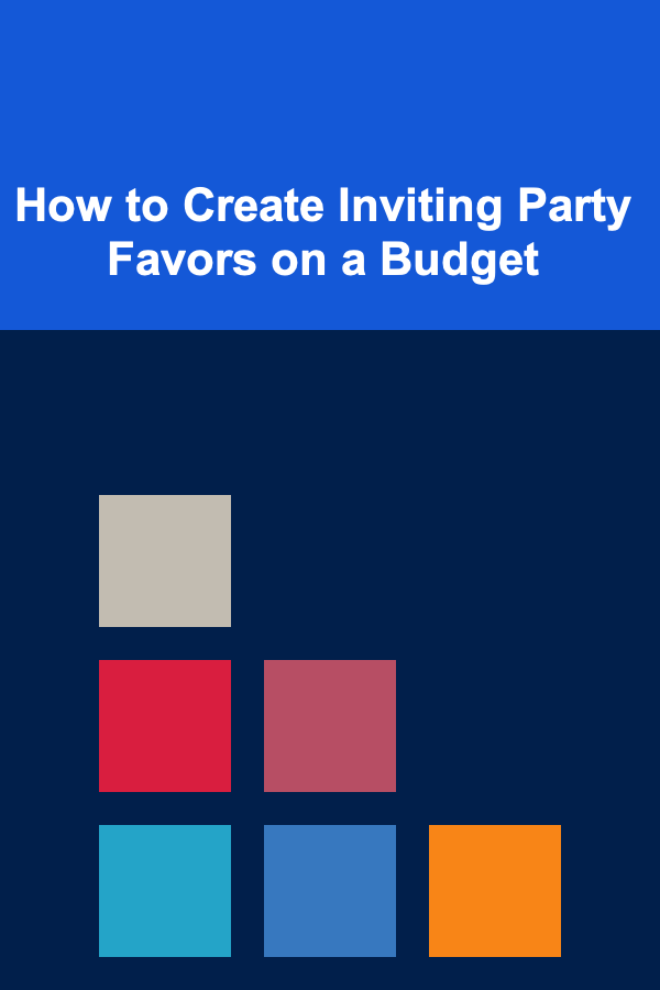 How to Create Inviting Party Favors on a Budget