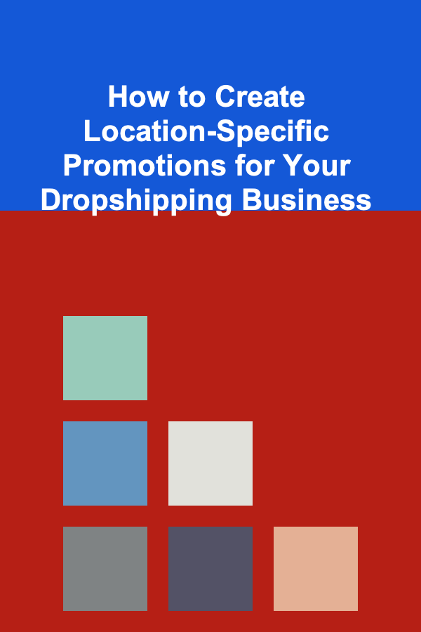 How to Create Location-Specific Promotions for Your Dropshipping Business