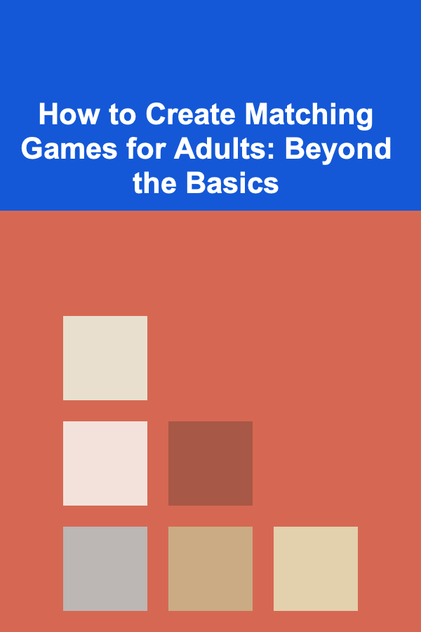 How to Create Matching Games for Adults: Beyond the Basics