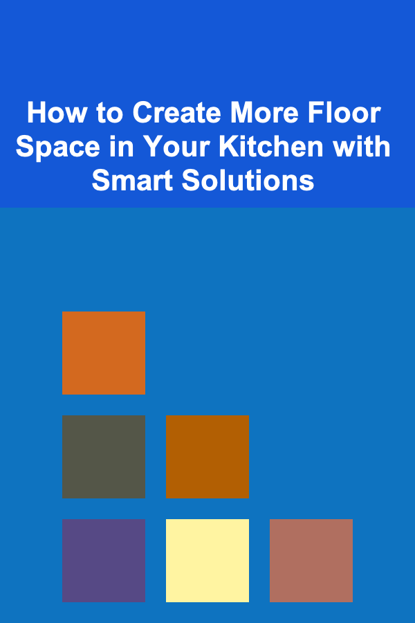 How to Create More Floor Space in Your Kitchen with Smart Solutions