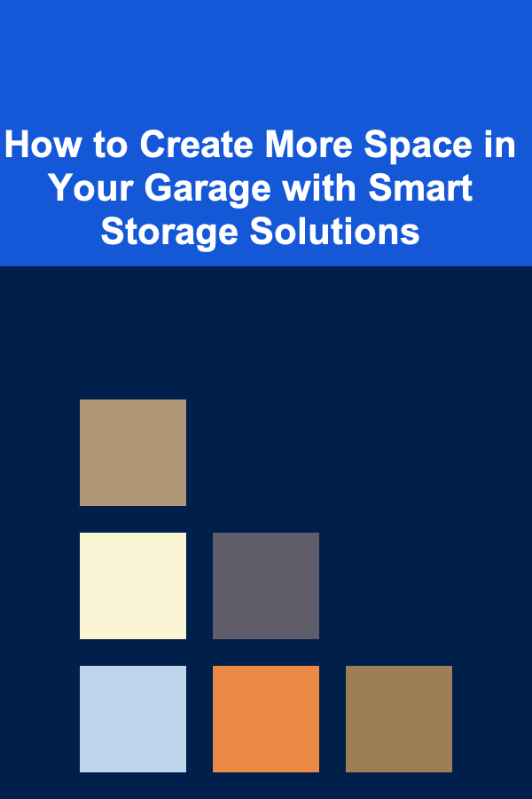 How to Create More Space in Your Garage with Smart Storage Solutions