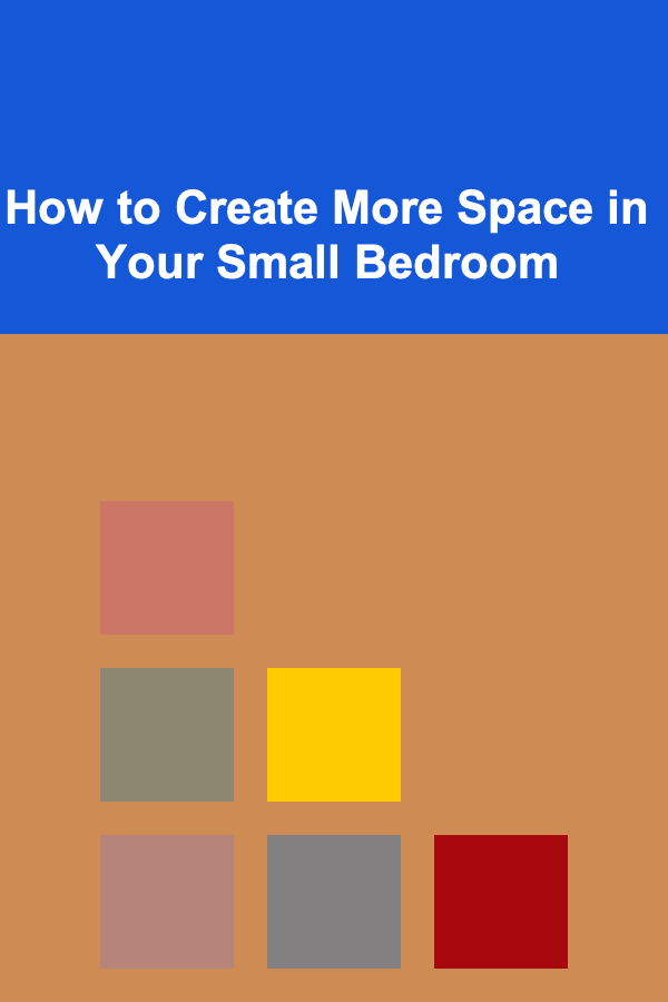 How to Create More Space in Your Small Bedroom