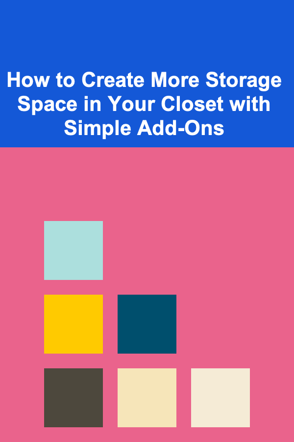 How to Create More Storage Space in Your Closet with Simple Add-Ons