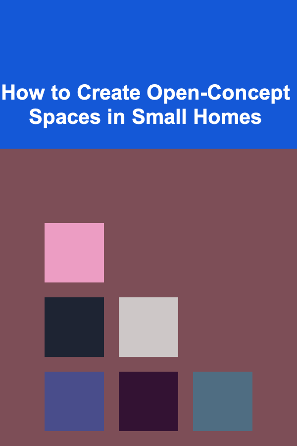 How to Create Open-Concept Spaces in Small Homes