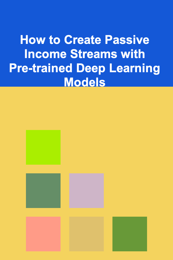 How to Create Passive Income Streams with Pre-trained Deep Learning Models