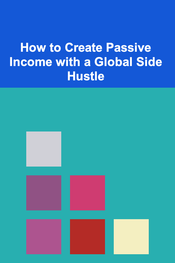 How to Create Passive Income with a Global Side Hustle
