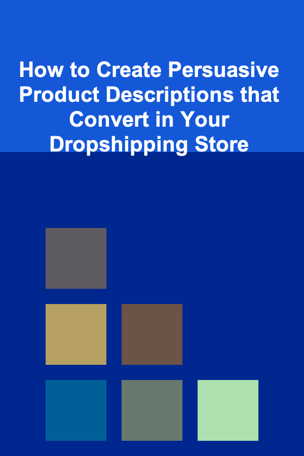How to Create Persuasive Product Descriptions that Convert in Your Dropshipping Store