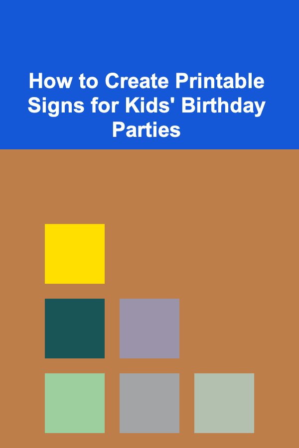 How to Create Printable Signs for Kids' Birthday Parties