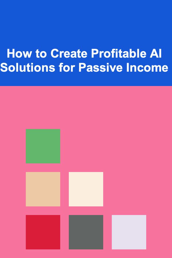 How to Create Profitable AI Solutions for Passive Income