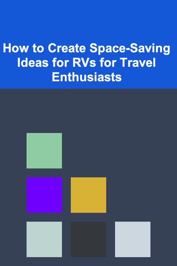 How to Create Space-Saving Ideas for RVs for Travel Enthusiasts